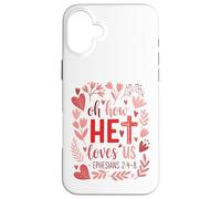 Oh How He Loves Us - Eph. 2:4-8 Case for iPhone 16 Plus