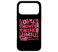 Oh How He Loves Us Ephesians 2 4 8 Christian Floral Faith Case for iPhone 17 Pro Max