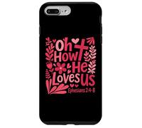 Oh How He Loves Us Ephesians 2 4 8 Christian Floral Faith Case for iPhone 7 Plus/8 Plus