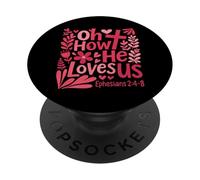 Oh How He Loves Us Ephesians 2 4 8 Christian Floral Faith PopSockets Adhesive PopGrip