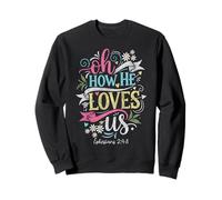 Oh How He Loves Us Ephesians Christian Faith Bible Verse Sweatshirt