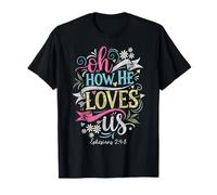 Oh How He Loves Us Ephesians Christian Faith Bible Verse T-Shirt
