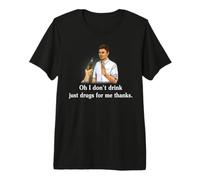 Oh I Don't Drink Just Drugs for Me Thanks Premium T-Shirt