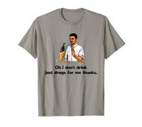 Oh I Don't Drink Just Drugs For Me Thanks T-Shirt
