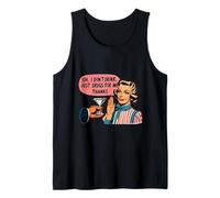 Oh I Don't Drink Just Drugs for Me Thanks Tank Top