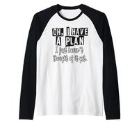 Oh, I Have A Plan Funny Sarcastic Life Quote Humor Raglan Baseball Tee