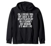 Oh I Pissed You Off Suck It Up Buttercup I’m A Cranky Old Zip Hoodie