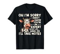 Oh I'm Sorry I Didn't Know You're An Expert On My Life Cow T-Shirt