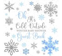Oh, It’s Cold Outside Winter Baby Shower Guest Book: A Blue Boy Theme with Sections for Names, Advice to Parents, Wishes for Newborn, Memories and Photos Pages, Decorated with Snowflakes