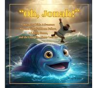 "Oh, Jonah!": A Rhyming Bible Adventure About a Very Stubborn Fellow, A Raging Storm, and the God Who Never Lets Go