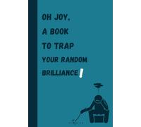 Oh joy, a book to trap your random brilliance !: A simple gift to make your loved one smiles