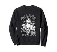 Oh Lawd He Comin - Funny Jesus Christian Meme Sweatshirt