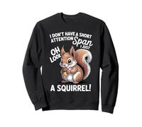 Oh Look a Squirrel Funny Quote Attention Span Men Women Sweatshirt