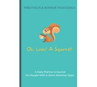 Oh Look A Squirrel! Tackle Your Distracted Mind And Find The Focus To Get Stuff Done -ADHD Planner Designed For Short Attention Spans