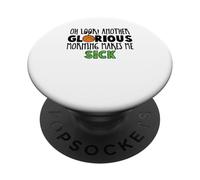 Oh Look another glorious morning makes me sick PopSockets Adhesive PopGrip