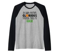 Oh Look another glorious morning makes me sick Raglan Baseball Tee