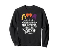 Oh Look Another Glorious Morning makes me Sick Sweatshirt