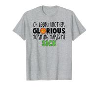 Oh Look another glorious morning makes me sick T-Shirt