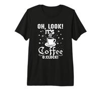 Oh Look It's Coffee O'Clock Funny Coffee Lover Premium T-Shirt