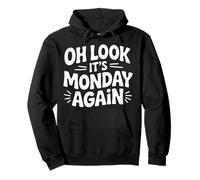 Oh Look It's Monday Again Sarcasm Tired Routine - Pullover Hoodie