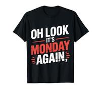 Oh Look It's Monday Again Sarcasm Tired Routine - T-Shirt
