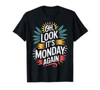 Oh Look It's Monday Again Sarcasm Tired Routine |- T-Shirt