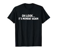 Oh Look It's Monday Again Shirt Funny Monday Humor T-Shirt
