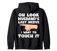 Oh Look My Husband’s Last Nerve I want To Touch It Zip Hoodie