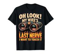 Oh Look My Wife's Last Nerve I Want to Touch It Funny Cool T-Shirt