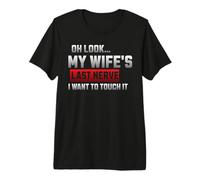 oh Look My Wife's Last Nerve i Want to Touch it Premium T-Shirt