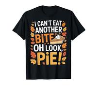 Oh Look Pie I Can't Eat Another Bite Holiday Eating Fun T-Shirt