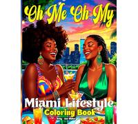 Oh Me Oh My Miami Lifestyle: 50+ Black Women Coloring Pages Featuring Miami Beach, Palm Trees, Summer Fashion & Melanin Glamour - The Ultimate ... (A Coloring Book Series for Black Women)