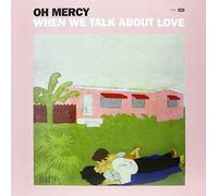 Oh Mercy - When We Talk About Love (Vinyl) [VINYL]
