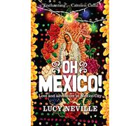 Oh Mexico!: Love and Adventure in Mexico City