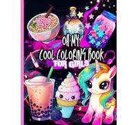 oh my cool coloring book for girls: for lovers of simple easy illustrations of cute snacks, unicorns, ramen, bubble tea and much more. its bold, ... 4-8, tweens ages 8-12 and teens ages 14-18.