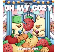 Oh My Cozy: A Coloring Book for Adults and Teens Featuring Adorably Cute Animal Characters Enjoying Blissful Slice of Life Moments