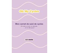 Oh My Cycles ! Carnet de Suivi de Cycle Féminin : Observer et Décoder ses Cycles - 12 mois - Format A5: Journal de bord avec suivi quotidien des symptômes et ressentis