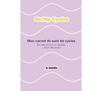Oh My Cycles ! Carnet de Suivi de Cycle Féminin : Observer et Décoder ses Cycles - 3 cycles complets - Format A5: Journal de bord avec suivi quotidien des symptômes et ressentis