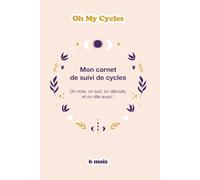 Oh My Cycles ! Carnet de Suivi de Cycle Féminin : Observer et Décoder ses Cycles - 6 mois - Format A5: Journal de bord avec suivi quotidien des symptômes et ressentis