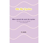 Oh My Cycles ! Carnet de Suivi de Cycle Féminin : Observer et Décoder ses Cycles - 6 mois - Format A5: Journal de bord avec suivi quotidien des symptômes et ressentis