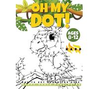 "OH MY DOT!" Dot to Dot books for kids ages 8-12 Hard: The Big and fun Dots Activity hardcover book for Kids, Boys and Girls ages 8-12. Connect more ... Witches, Dinosaurs..Perfect to color!