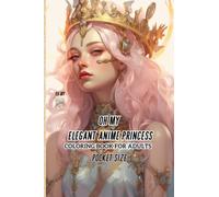 oh my elegant anime princess coloring book for adults pocket size: a coloring book for relaxation and stress relief where elegance meets fantasy princess characters, now in pocket size