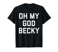 Oh My God Becky T-Shirt T-Shirt