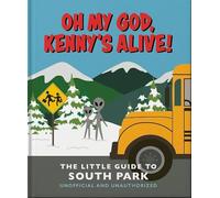Oh my God, Kenny’s alive!: The Little Guide to South Park