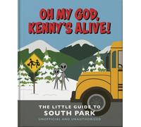 Oh my God, Kenny’s alive!: The Little Guide to South Park