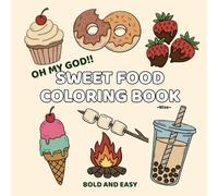 Oh My God!! Sweet Food Coloring Book - Cute Desserts, Ice Creams & Candy for Kids and Adults