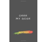 oh my gosh: Blank and favourite Notebook for daily use with 6*9 size 105 empty lined pages | Daily journal and activity book for all generation