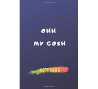 oh my gosh: Blank Notebook and Class book Notepad with 6*9 size 105 empty lined pages | Daily journal and activity book for kids adults juniors and ... and a very good gift for friends and family