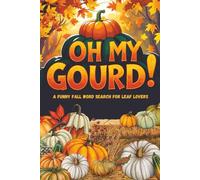 OH MY GOURD! A Funny FALL Word Search for Leaf Lovers: 75 Large Print Funny Fall Word Search Puzzles for Adults | Funny Autumn Word Search Puzzles ... Piles, Lattes, and Laughs (Seasonal Searches)