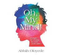 Oh, My Mind!: Strategies for Winning the Battle of the Mind